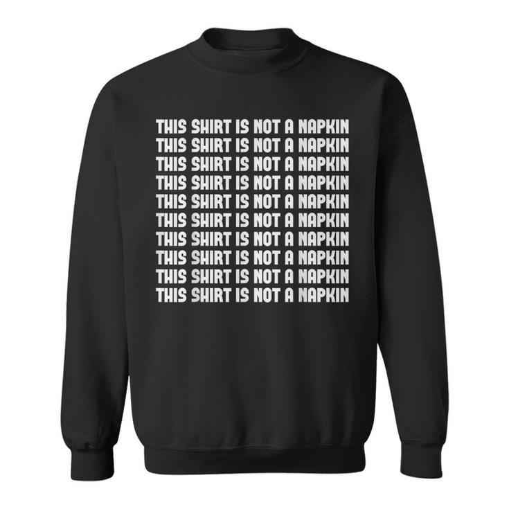 This  Is Not A Napkin Funny Humor Messy People  Sweatshirt