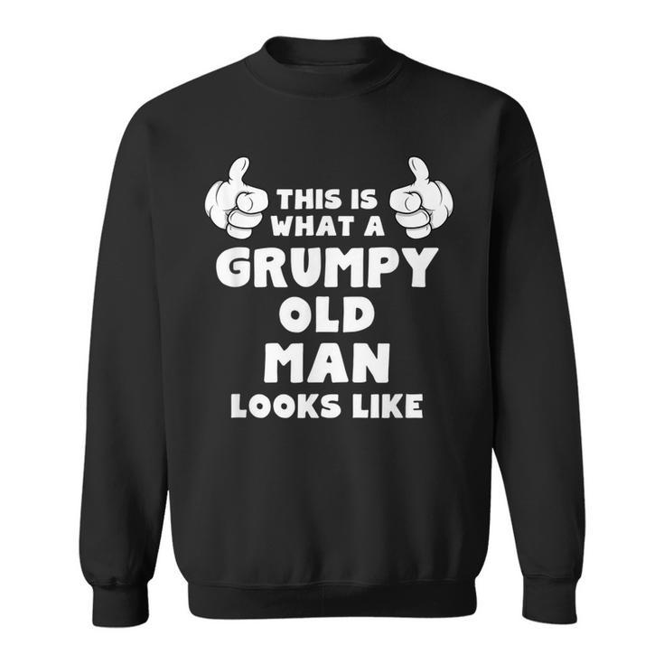 This Is What A Grumpy Old Man Looks Like Funny  Sweatshirt