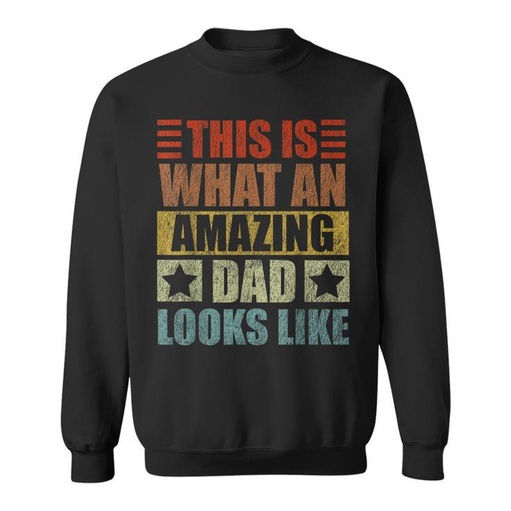 This Is What An Amazing Dad Looks Like Funny Fathers Day  Sweatshirt