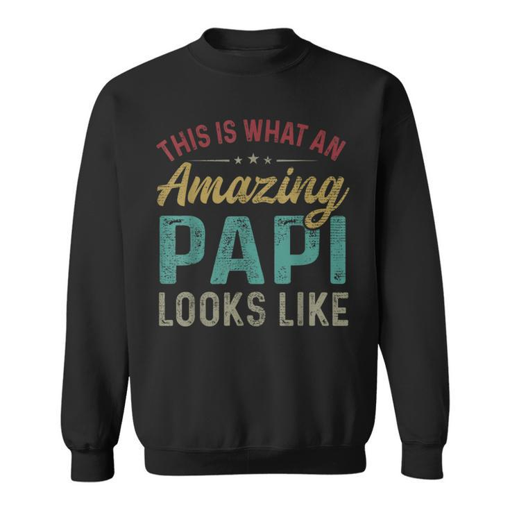 This Is What An Amazing Papi Looks Like Fathers Day  Sweatshirt
