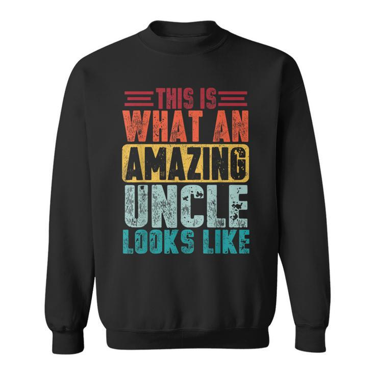 This Is What An Amazing Uncle Looks Like Funny Fathers Day Sweatshirt