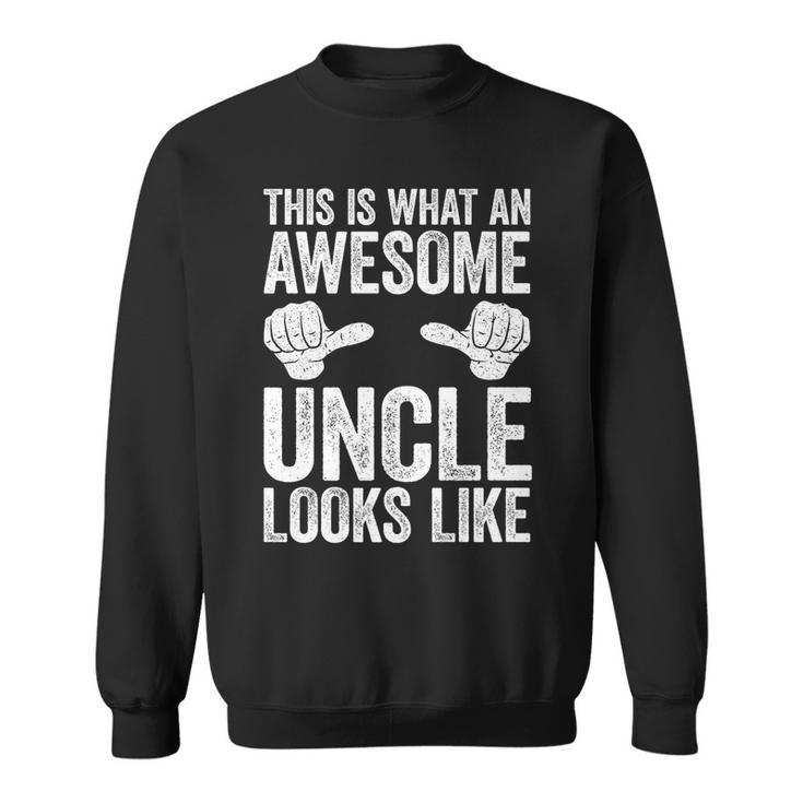 This Is What An Awesome Uncle Looks Like    Sweatshirt