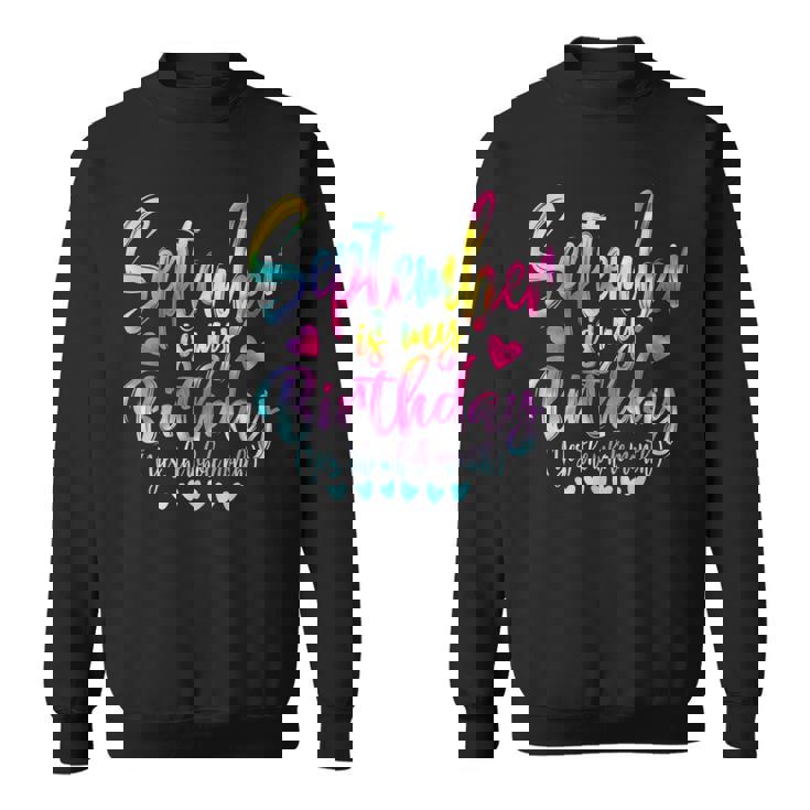 Tie Dye Bday September Is My Birthday Yes The Whole Month Sweatshirt
