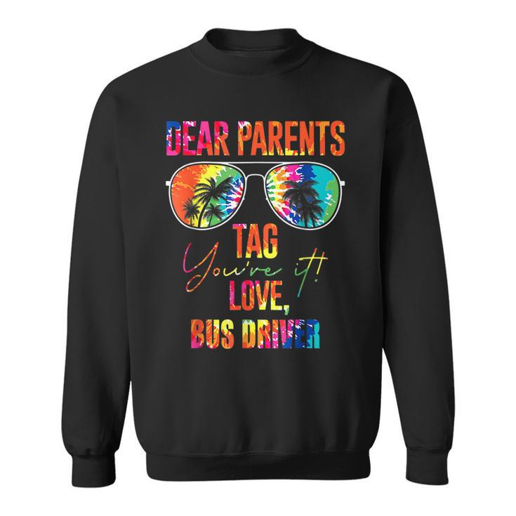 Tie Dye Dear Parents Tag It Last Day Of School Bus Driver  Sweatshirt