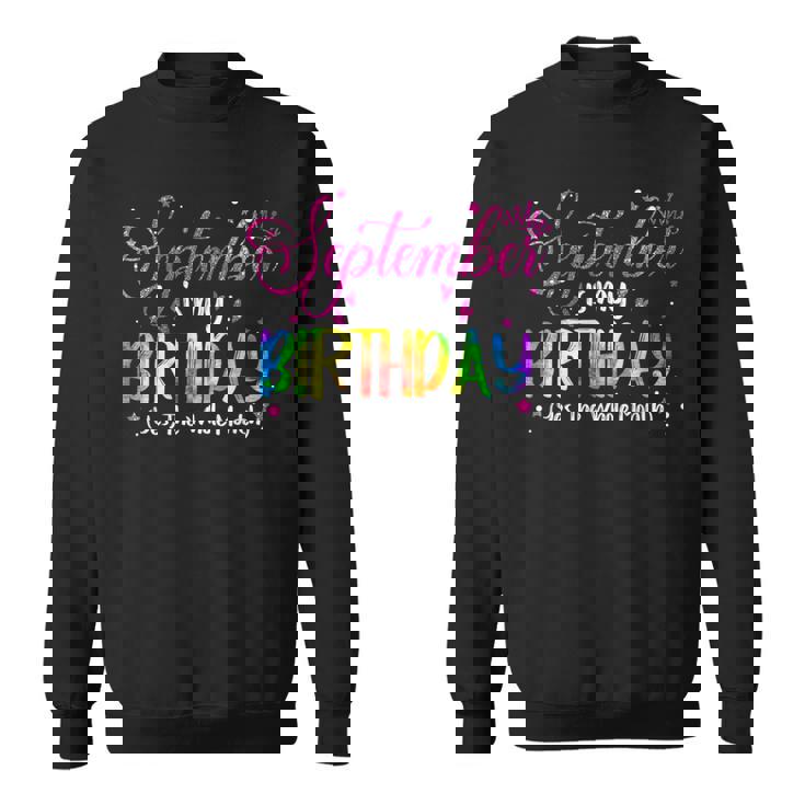 Tie Dye September Is My Birthday Yes The Whole Month Sweatshirt