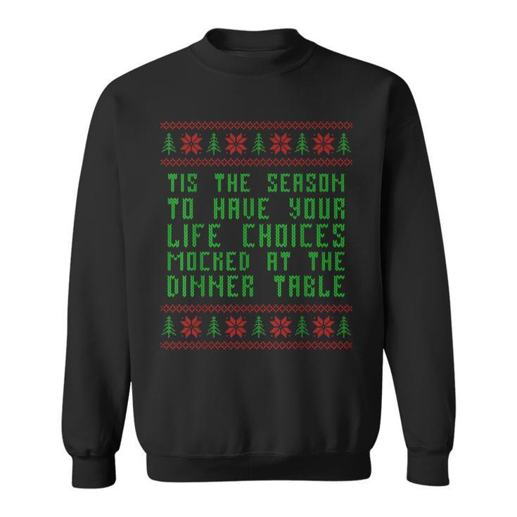 Tis The Season To Have Your Life Choices Mocked At Dinner Sweatshirt