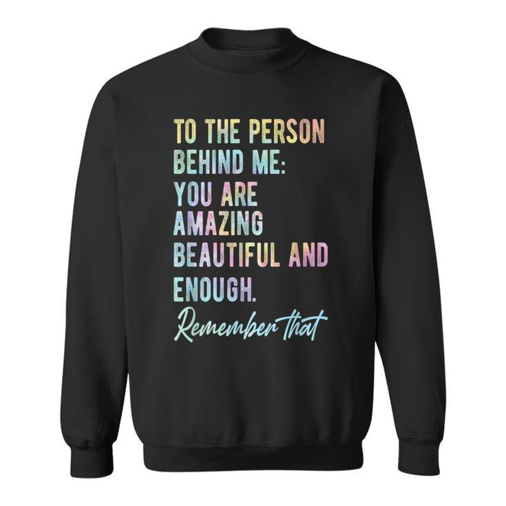 To The Person Behind Me You Matter Self Love Mental Tie Dye  Sweatshirt