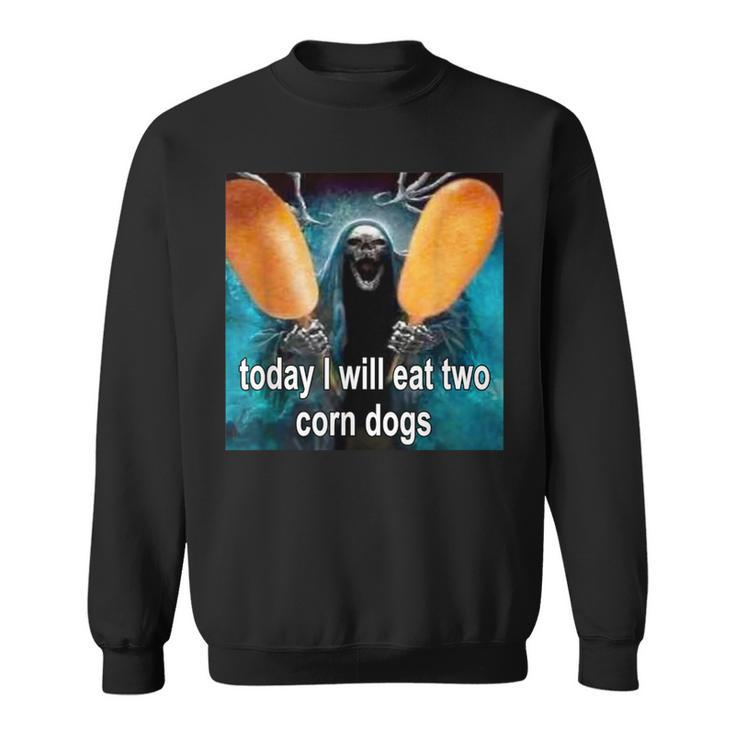 Today I Will Eat Two Corn Dogs Meme Sweatshirt