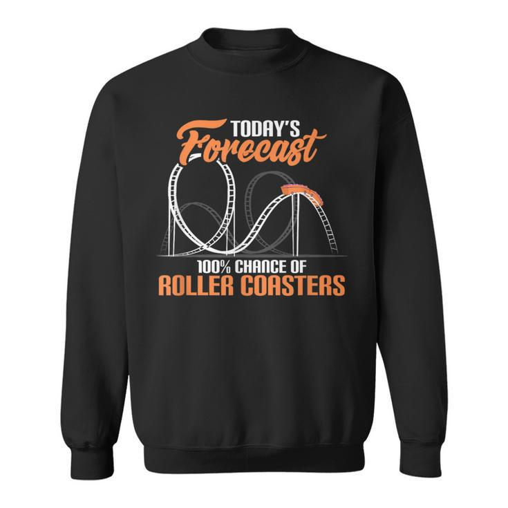 Today's Forecast 100 Chance Of Roller Coasters Sweatshirt