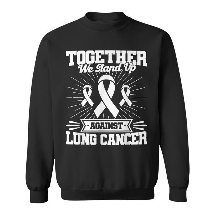 Together We Stand Up Against Lung Cancer Awareness Sweatshirt
