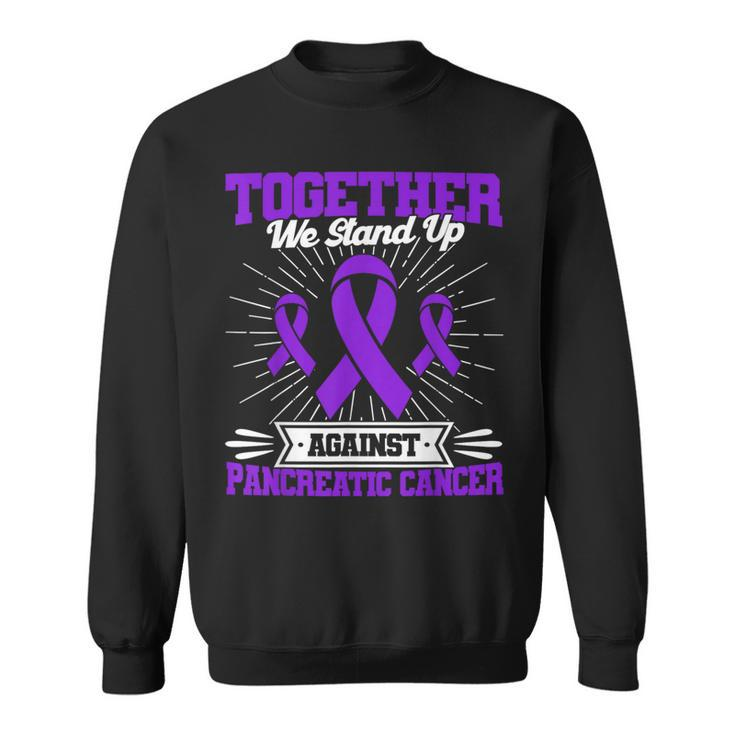 Together We Stand Up Against Pancreatic Cancer Awareness Sweatshirt