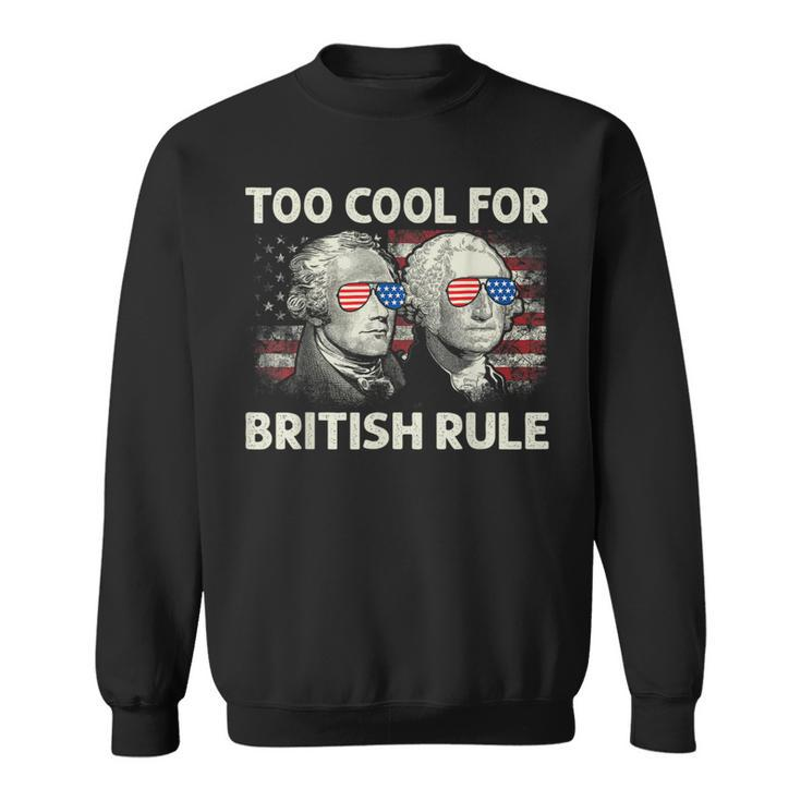 Too Cool For British Rule Funny 4Th July George Washington Sweatshirt
