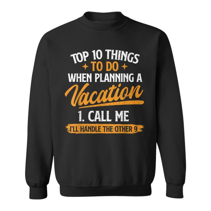 Top 10 Things To Do When Planning A Vacation Travel Agency Sweatshirt