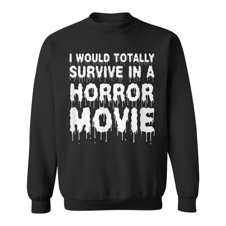 I Would Totally Survive In A Horror Movie Cinema Halloween Halloween Sweatshirt