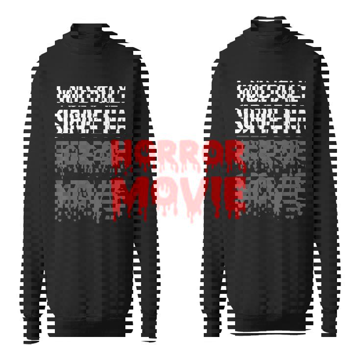I Would Totally Survive In A Horror Movie Horror Love Love Sweatshirt