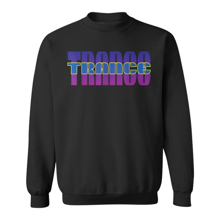 Trance Music Uplifting Trance Psytrance We Love Trance Sweatshirt