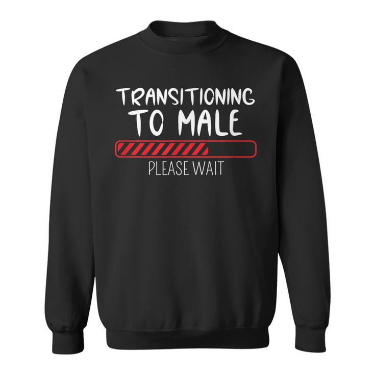 Transitioning To Male Please Wait Funny Transgender Ftm  Sweatshirt