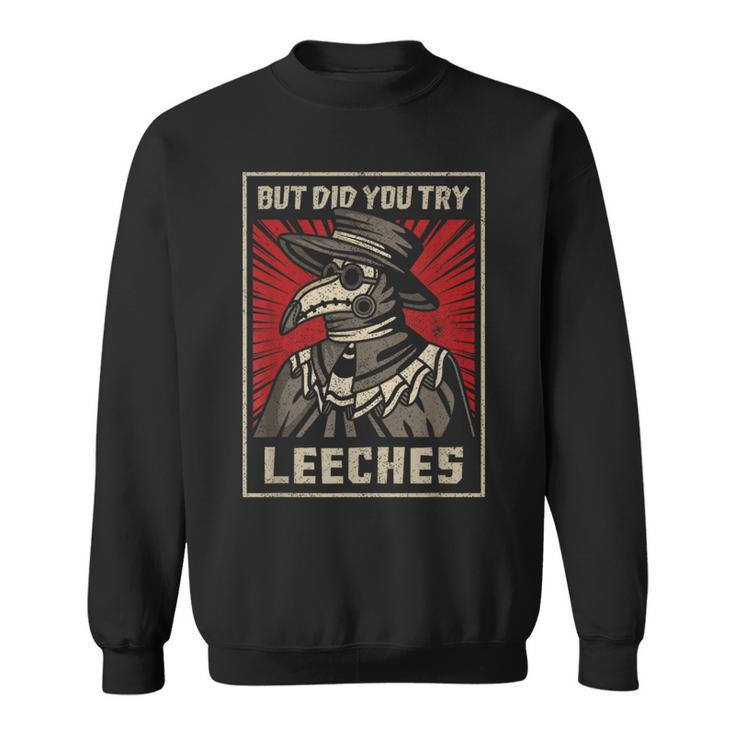 But Did You Try Leeches Plague Doctor Middle Age Medicines Sweatshirt