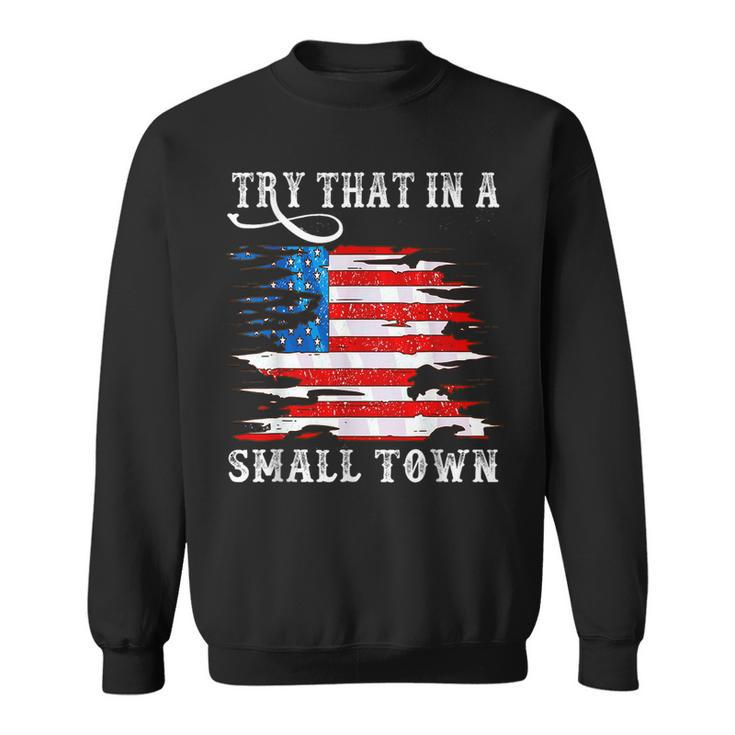 Try That In A Small Country Western Town Country Music Lover  Town Gifts Sweatshirt