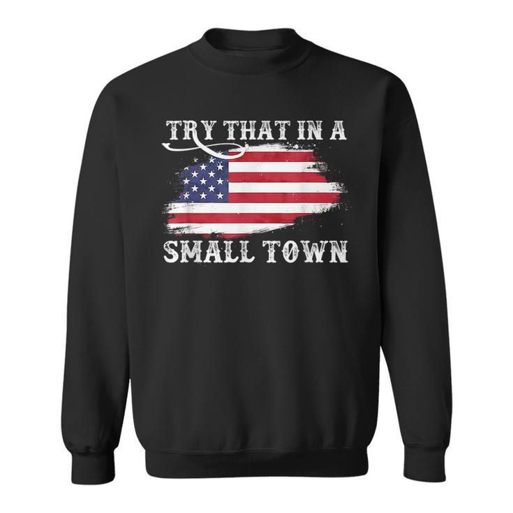 Try That In A Small Country Western Town Country Music Lover  Sweatshirt