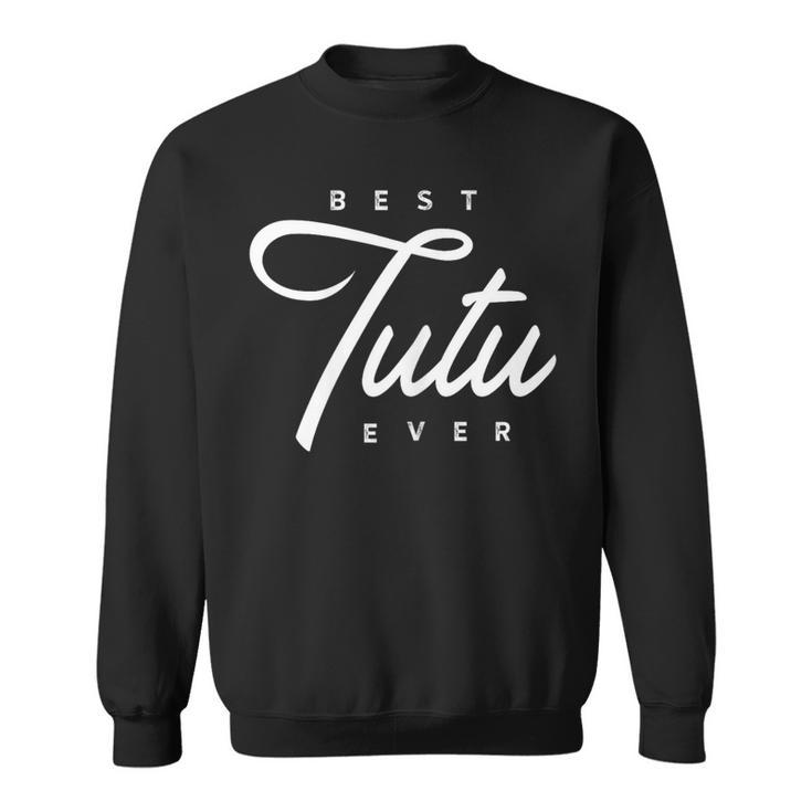 Tutu Best Tutu Ever Sweatshirt