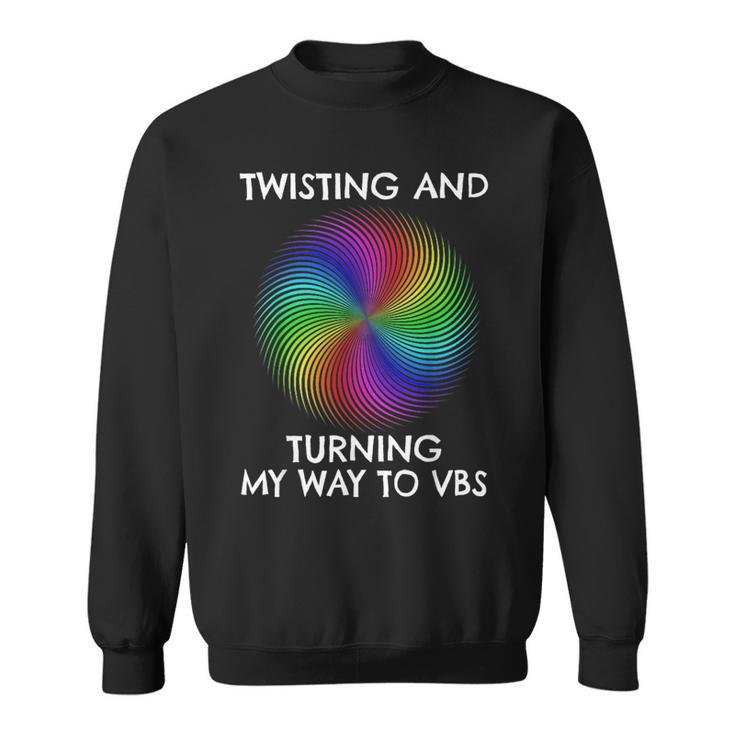 Twisting And Turning My Way To Vbs Sweatshirt