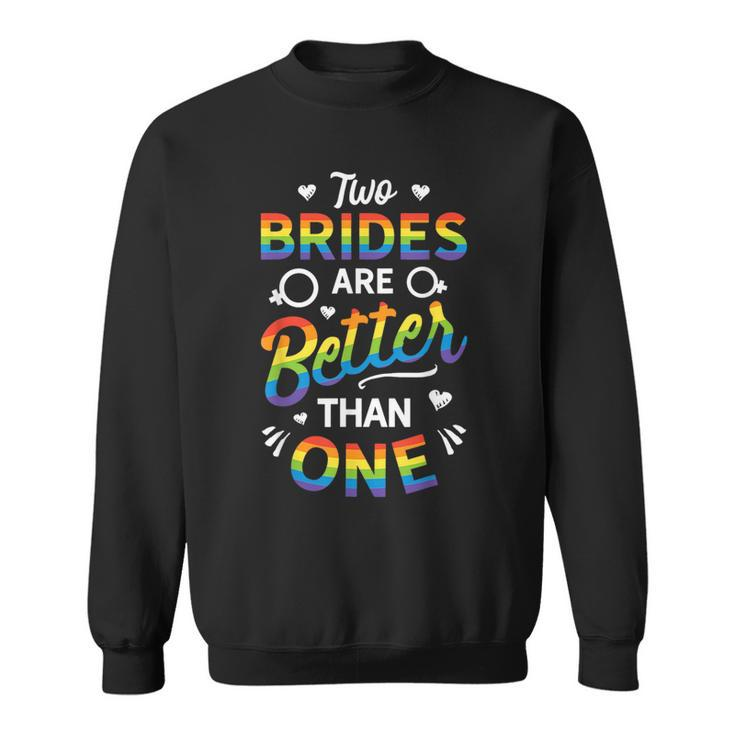 Two Brides Are Better Than One Lesbian Pride Lgbt T  Sweatshirt