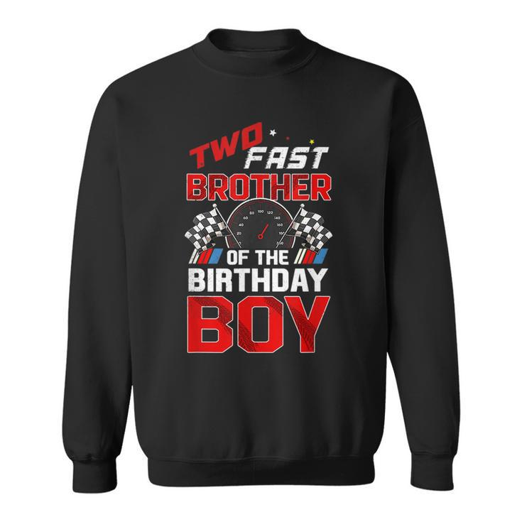 Two Fast Birthday Decorations Brother Of The Birthday Boy  Sweatshirt