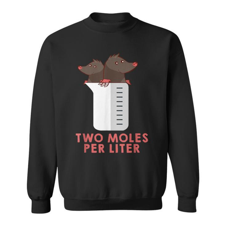 Two Moles Per Liter Chemistry Science Sweatshirt