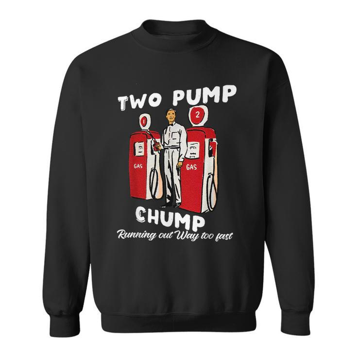 Two Pump Chump Running Out Way Too Fast Running Funny Gifts Sweatshirt