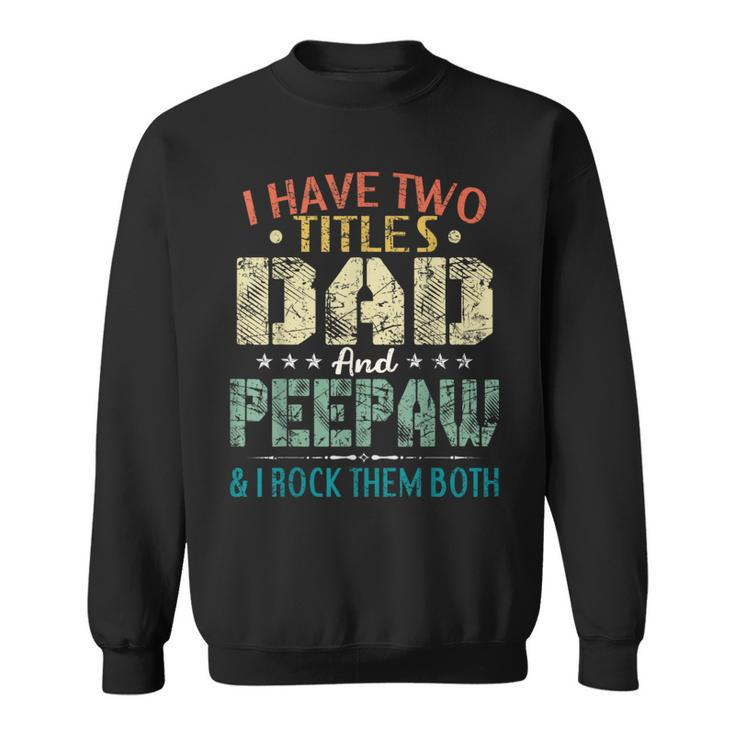 I Have Two Titles Dad And Peepaw Fathers Day Sweatshirt