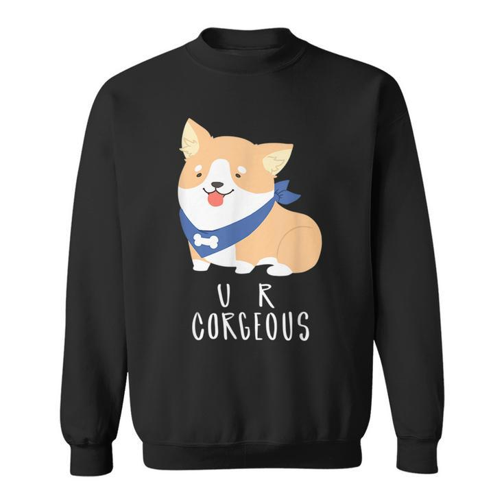 U R Corgeous Cute Corgi  Sweatshirt