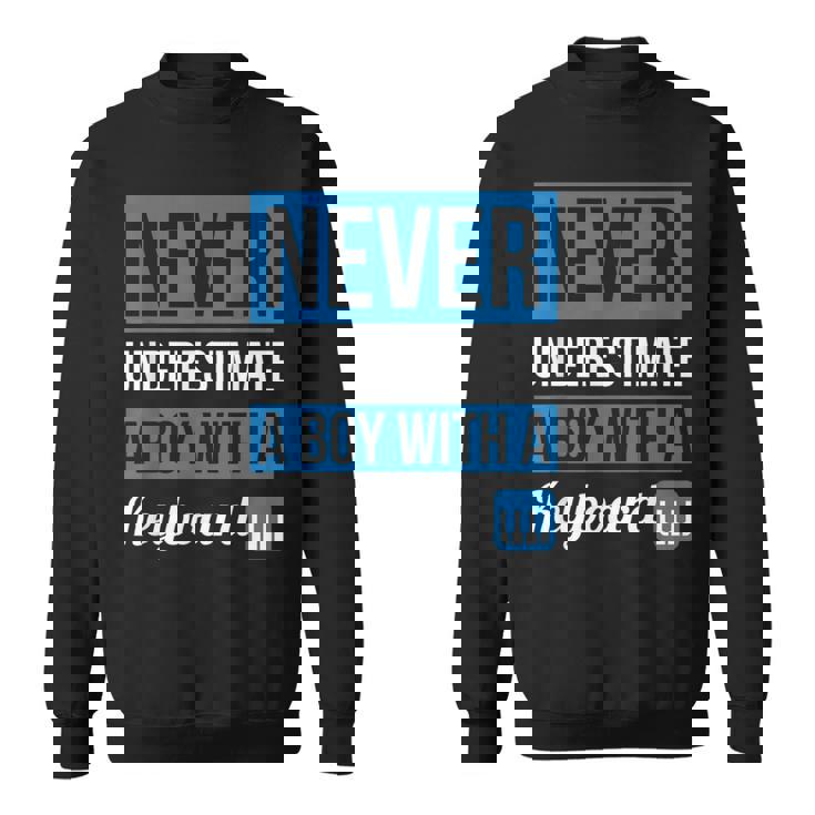 Never Underestimate A Boy With A Keyboard T Boys Sweatshirt