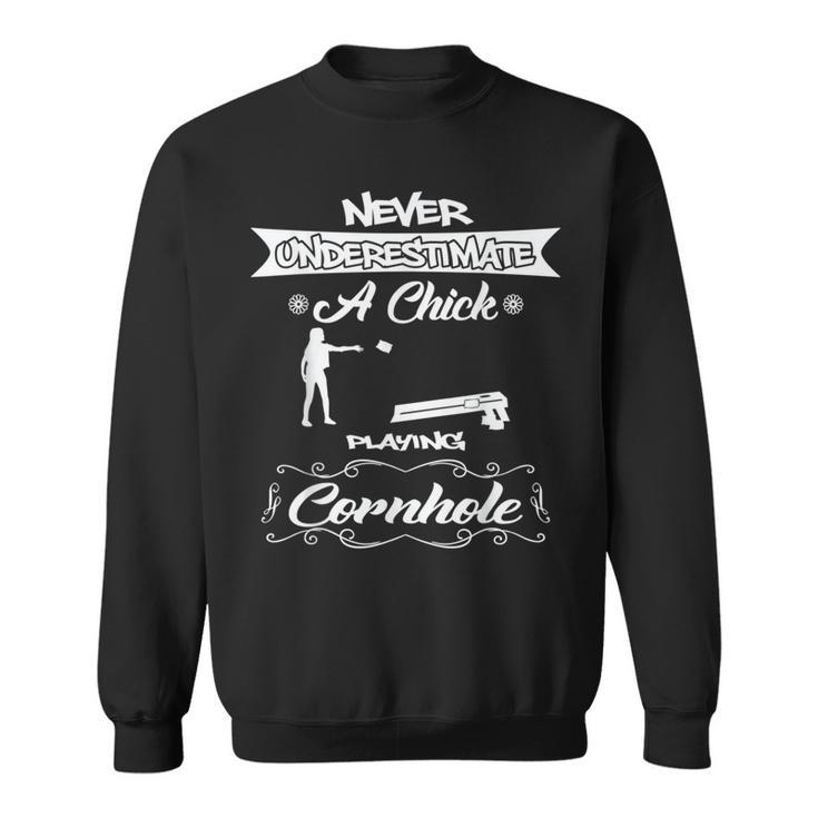 Never Underestimate A Chick Playing Cornhole Sweatshirt