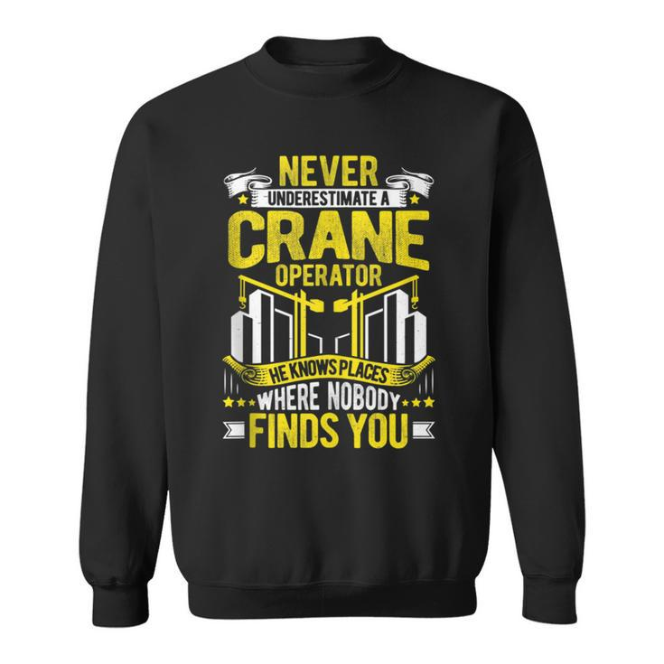 Never Underestimate A Crane Operator Sweatshirt