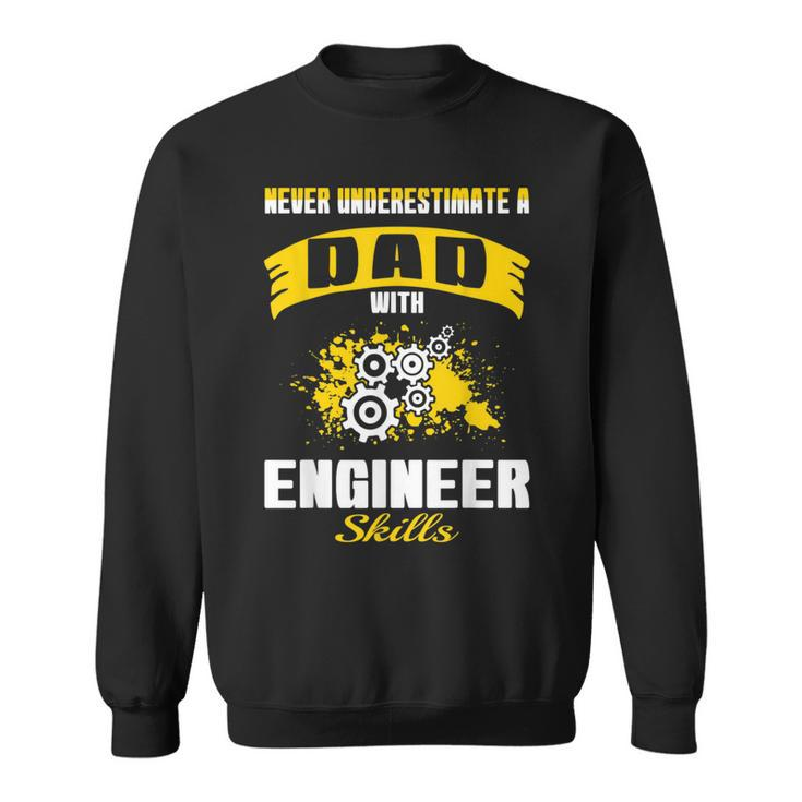 Never Underestimate Dad With Engineer Skills Sweatshirt