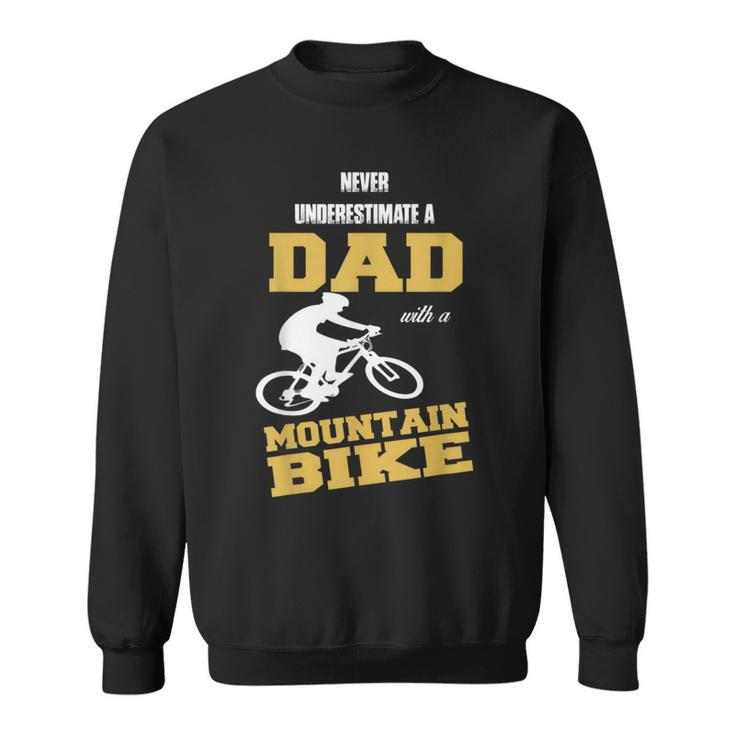 Never Underestimate A Dad With A Mountain BikeSweatshirt