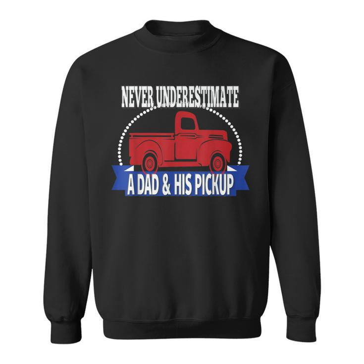 Never Underestimate A Dad And His Pickup Sweatshirt