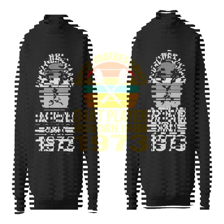 Never Underestimate Dart Player Born In 1973 Dart Darts Sweatshirt