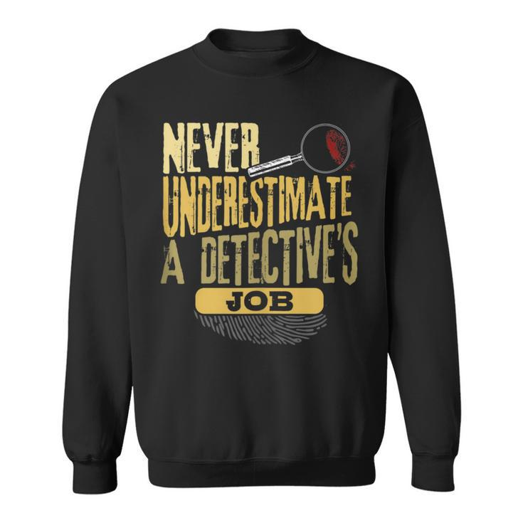 Never Underestimate A Detective's Job Sweatshirt