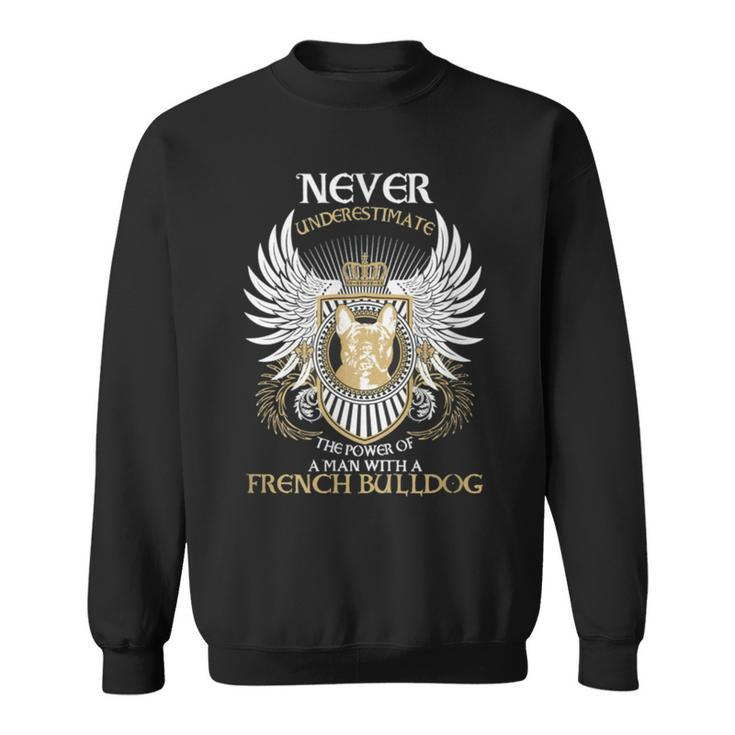 Never Underestimate French Bulldog Sweatshirt
