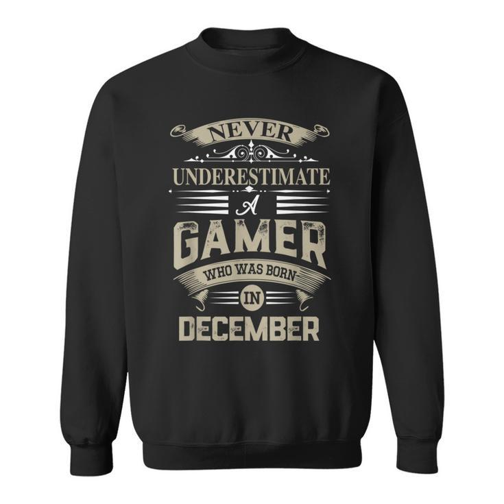 Never Underestimate A Gamer Who Was Born In December Sweatshirt
