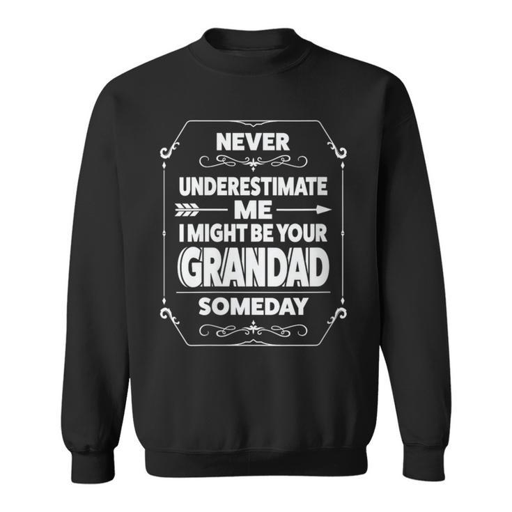 Never Underestimate Me I Might Grandad Someday Grandfather Sweatshirt