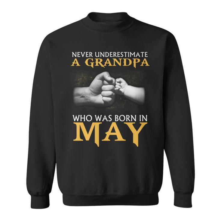 Never Underestimate A Grandpa Born In May T Sweatshirt