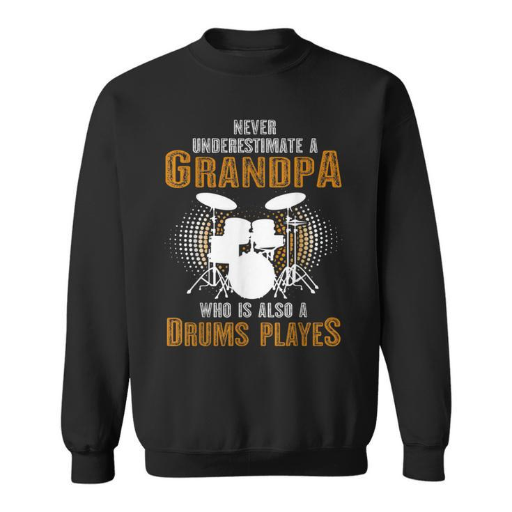 Never Underestimate Grandpa Who Is Also A Drums Player Sweatshirt