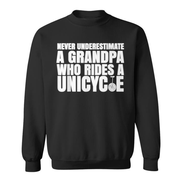 Never Underestimate A Grandpa Who Rides A Unicycle T Sweatshirt