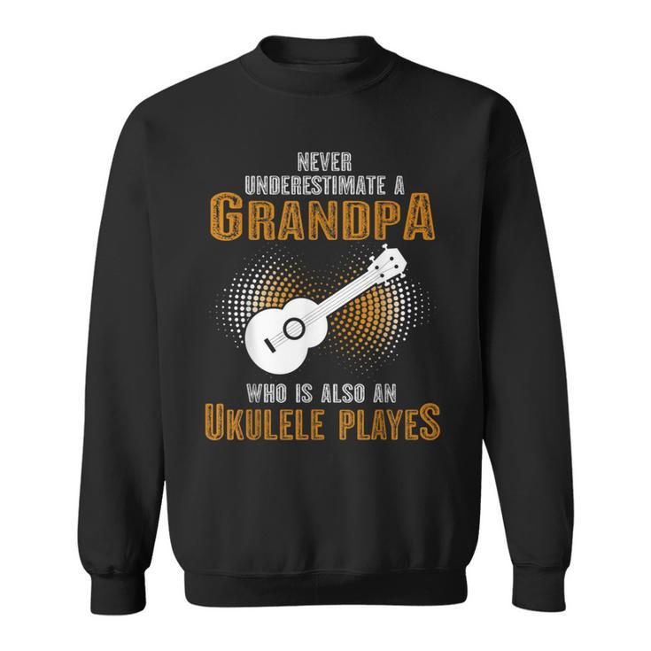 Never Underestimate Grandpa Who Is Also A Ukulele Player Sweatshirt