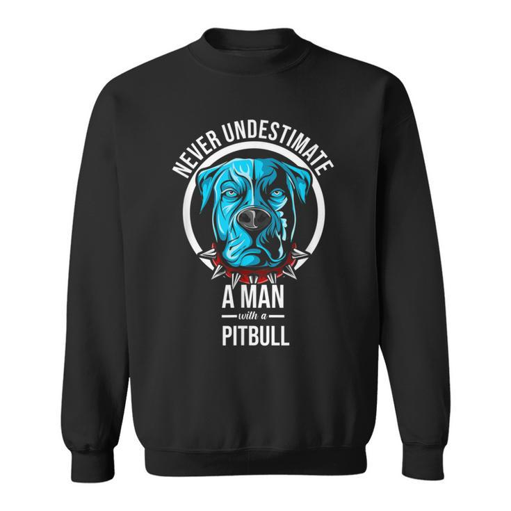 Never Underestimate A Man With A Pitbull Dog Apparel Sweatshirt