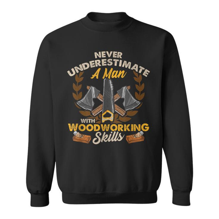 Never Underestimate A Man With Woodworking Skills Sweatshirt