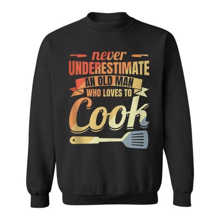 Never Underestimate An Old Cook Sweatshirt